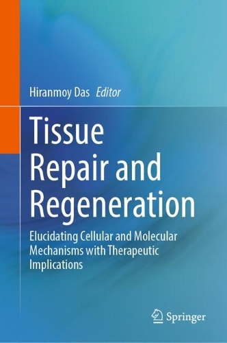 Tissue Repair and Regeneration: Elucidating Cellular and Molecular Mechanisms with Therapeutic Implications.