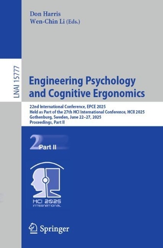 Engineering Psychology and Cognitive Ergonomics: 22nd International Conference, EPCE 2025, Held as Part of the 27th HCI International Conference, HCII 2025, Gothenburg, Sweden, June 22-27, 2025, Proceedings, Part II.
