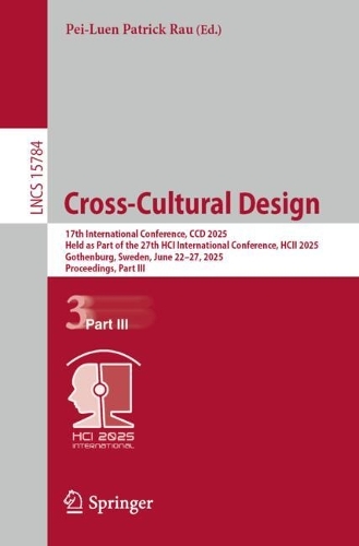 Cross-Cultural Design: 17th International Conference, CCD 2025, Held as Part of the 27th HCI International Conference, HCII 2025, Gothenburg, Sweden, June 22-27, 2025, Proceedings, Part III.