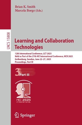 Learning and Collaboration Technologies: 12th International Conference, LCT 2025, Held as Part of the 27th HCI International Conference, HCII 2025, Gothenburg, Sweden, June 22-27, 2025, Proceedings, Part III.