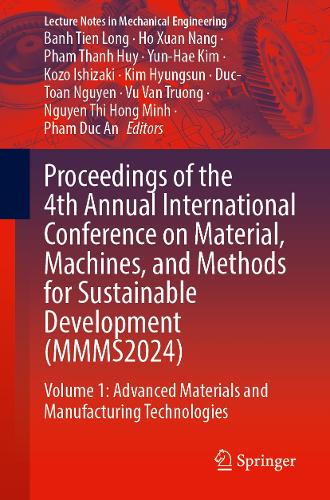 Proceedings of the 4th Annual International Conference on Material, Machines, and Methods for Sustainable Development (MMMS2024): Volume 1: Advanced Materials and Manufacturing Technologies.