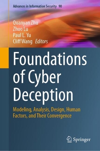 Foundations of Cyber Deception: Modeling, Analysis, Design, Human Factors, and Their Convergence.