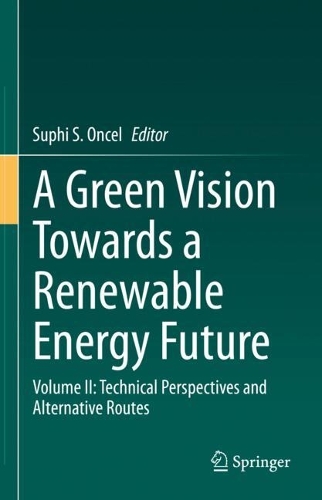 A Green Vision Towards a Renewable Energy Future: Volume II: Technical Perspectives and Alternative Routes.