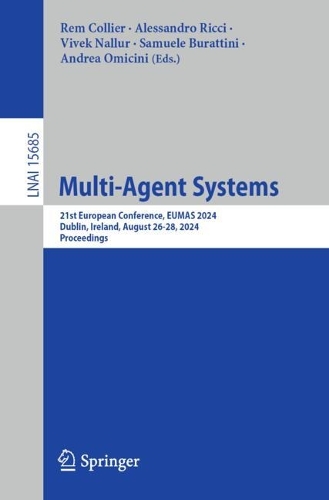 Multi-Agent Systems: 21st European Conference, EUMAS 2024, Dublin, Ireland, August 26-28, 2024, Proceedings.