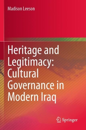 Heritage and Legitimacy: Cultural Governance in Modern Iraq.