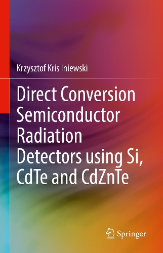Direct Conversion Semiconductor Radiation Detectors using Si, CdTe and CdZnTe.