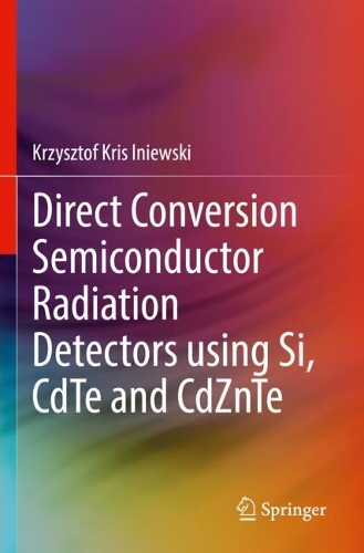 Direct Conversion Semiconductor Radiation Detectors using Si, CdTe and CdZnTe.