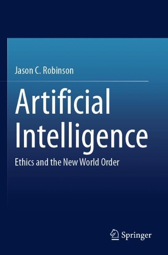 Artificial Intelligence: Ethics and the New World Order.