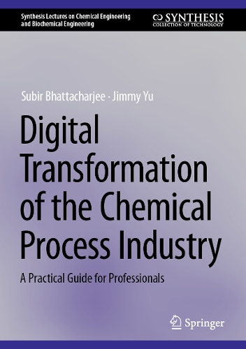 Digital Transformation of the Chemical Process Industry: A Practical Guide for Professionals.
