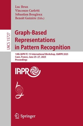 Graph-Based Representations in Pattern Recognition: 14th IAPR-TC-15 International Workshop, GbRPR 2025, Caen, France, June 25-27, 2025, Proceedings.