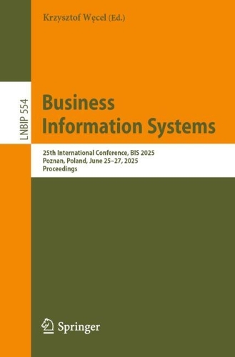 Business Information Systems: 25th International Conference, BIS 2025, Poznan, Poland, June 25-27, 2025, Proceedings.