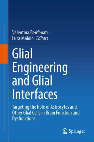 Glial Engineering and Glial Interfaces: Targeting the Role of Astrocytes and Other Glial Cells in Brain Function and Dysfunctions.