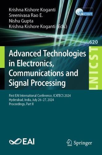 Advanced Technologies in Electronics, Communications and Signal Processing: First EAI International Conference, ICATECS 2024, Hyderabad, India, July 26-27, 2024, Proceedings, Part II.