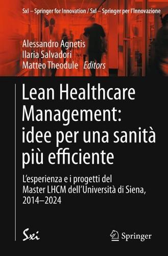 Lean Healthcare Management: idee per una sanita piu efficiente: L'esperienza e i progetti del Master LHCM dell'Universita di Siena, 2014-2024.