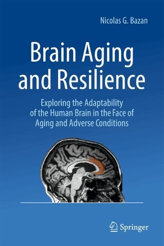 Brain Aging and Resilience: Exploring the Adaptability of the Human Brain in the Face of Aging and Adverse Conditions.