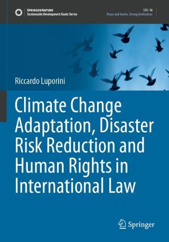 Climate Change Adaptation, Disaster Risk Reduction and Human Rights in International Law.