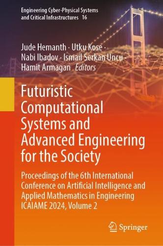 Futuristic Computational Systems and Advanced Engineering for the Society: Proceedings of the 6th International Conference on Artificial Intelligence and Applied Mathematics in Engineering ICAIAME 2024, Volume 2.