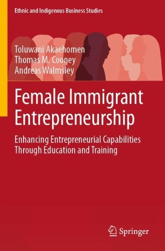 Female Immigrant Entrepreneurship: Enhancing Entrepreneurial Capabilities Through Education and Training.