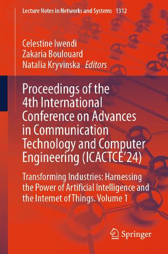 Proceedings of the 4th International Conference on Advances in Communication Technology and Computer Engineering (ICACTCE'24): Transforming Industries: Harnessing the Power of Artificial Intelligence and the Internet of Things. Volume 1.