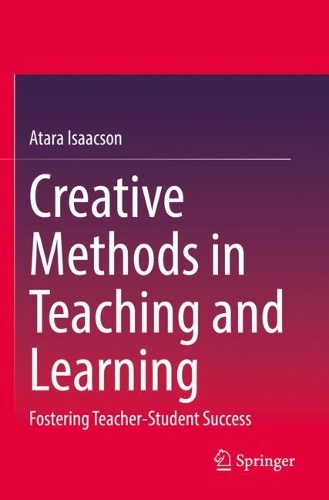 Creative Methods in Teaching and Learning: Fostering Teacher-Student Success.