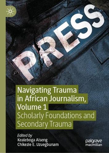 Navigating Trauma in African Journalism. Volume 1