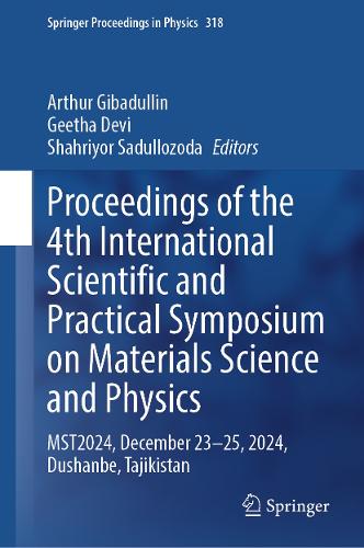 Proceedings of the 4th International Scientific and Practical Symposium on Materials Science and Physics: MST2024, December 23-25, 2024, Dushanbe, Tajikistan.