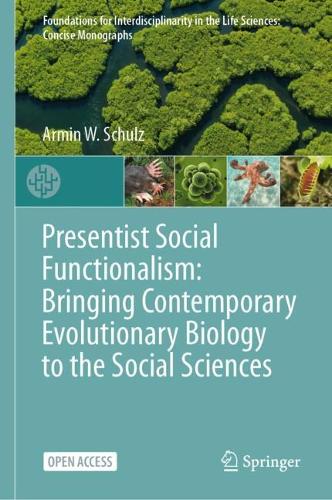 Presentist Social Functionalism: Bringing Contemporary Evolutionary Biology to the Social Sciences.