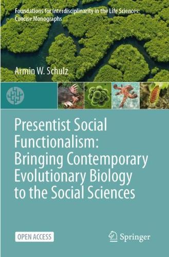 Presentist Social Functionalism: Bringing Contemporary Evolutionary Biology to the Social Sciences.
