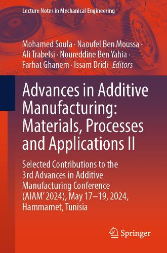 Advances in Additive Manufacturing: Materials, Processes, and Applications II: Selected Contributions to the 3rd Advances in Additive Manufacturing Conference (AIAM' 2024), May 17-19, 2024, Hammamet, Tunisia.