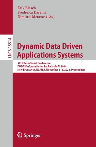 Dynamic Data Driven Applications Systems: 5th International Conference, DDDAS/Infosymbiotics for Reliable AI 2024, New Brunswick, NJ, USA, November 6-8, 2024, Proceedings.