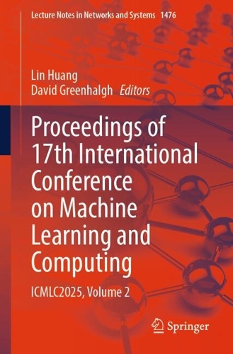Proceedings of 17th International Conference on Machine Learning and Computing: ICMLC2025, Volume 2.
