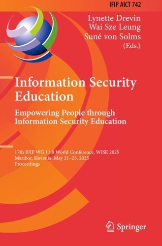Information Security Education. Empowering People Through Information Security Education: 17th IFIP WG 11.8 World Conference, WISE 2025, Maribor, Slovenia, May 21-23, 2025, Proceedings.