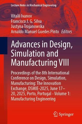 Advances in Design, Simulation and Manufacturing VIII: Proceedings of the 8th International Conference on Design, Simulation, Manufacturing: The Innovation Exchange, DSMIE-2025, June 17-20, 2025, Porto, Portugal - Volume 1: Manufacturing Engineering.