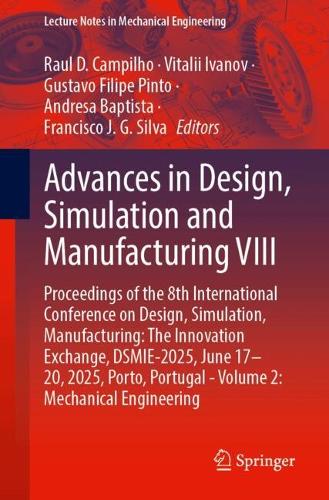 Advances in Design, Simulation and Manufacturing VIII: Proceedings of the 8th International Conference on Design, Simulation, Manufacturing: The Innovation Exchange, DSMIE-2025, June 17-20, 2025, Porto, Portugal - Volume 2: Mechanical Engineering.