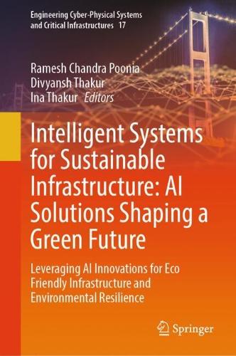 Intelligent Systems for Sustainable Infrastructure: AI Solutions Shaping a Green Future: Leveraging AI Innovations for Eco Friendly Infrastructure and Environmental Resilience.