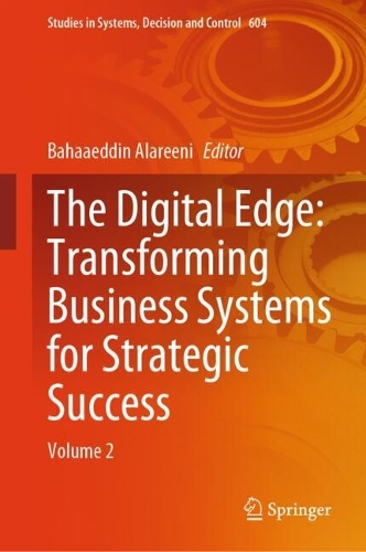 The Digital Edge: Transforming Business Systems for Strategic Success: Volume 2.