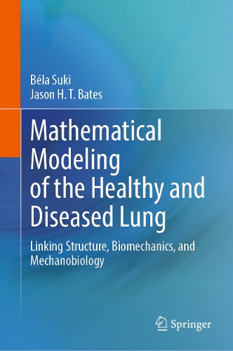 Mathematical Modeling of the Healthy and Diseased Lung: Linking Structure, Biomechanics, and Mechanobiology.