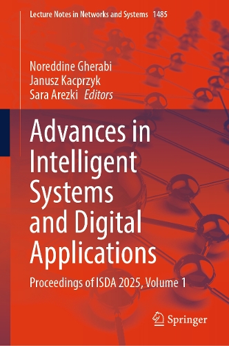 Advances in Intelligent Systems and Digital Applications: Proceedings of ISDA 2025, Volume 1.