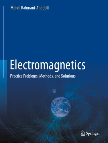 Electromagnetics: Practice Problems, Methods, and Solutions.