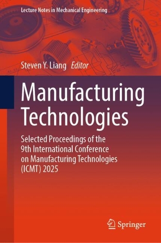 Manufacturing Technologies: Selected Proceedings of the 9th International Conference on Manufacturing Technologies (ICMT) 2025.