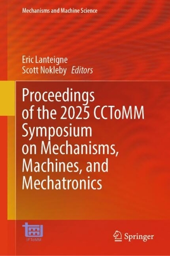 Proceedings of the 2025 CCToMM Symposium on Mechanisms, Machines, and Mechatronics.
