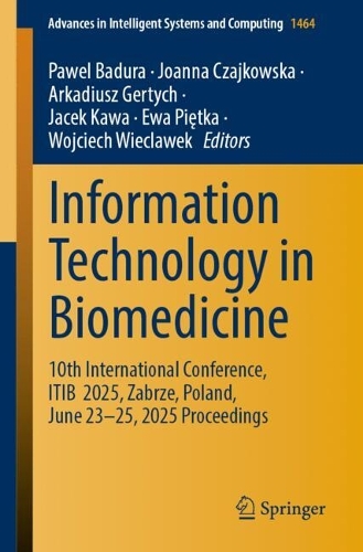 Information Technology in Biomedicine: 10th International Conference, ITIB 2025, Zabrze, Poland, June 23-25, 2025 Proceedings.