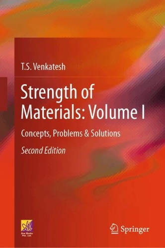 Strength of Materials: Volume I: Concepts, Problems & Solutions. Second Edition 2027