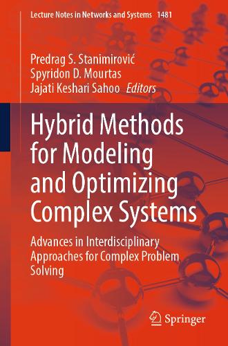 Hybrid Methods for Modeling and Optimizing Complex Systems: Advances in Interdisciplinary Approaches for Complex Problem Solving.