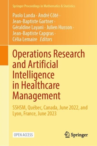 Operations Research and Artificial Intelligence in Healthcare Management: SSHSM, Quebec, Canada, June 2022, and Lyon, France, June 2023.