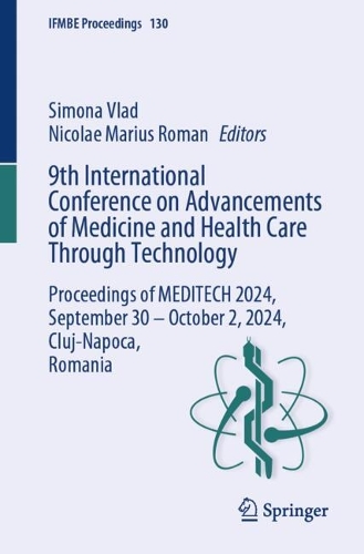 9th International Conference on Advancements of Medicine and Health Care Through Technology: Proceedings of MEDITECH 2024, September 30 - October 2, 2024, Cluj-Napoca, Romania.