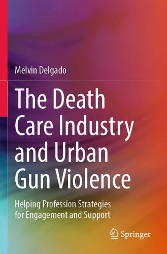 The Death Care Industry and Urban Gun Violence: Helping Profession Strategies for Engagement and Support.