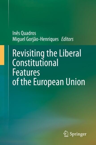 Revisiting the Liberal Constitutional Features of the European Union.