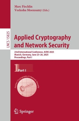 Applied Cryptography and Network Security: 23rd International Conference, ACNS 2025, Munich, Germany, June 23-26, 2025, Proceedings, Part I.