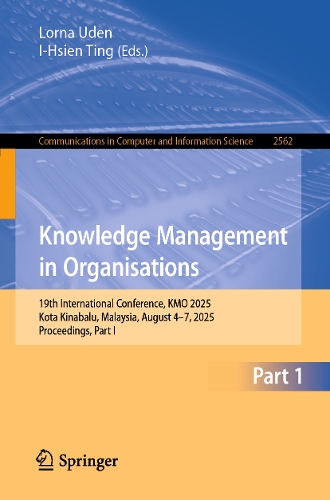 Knowledge Management in Organisations: 19th International Conference, KMO 2025, Kota Kinabalu, Malaysia, August 4-7, 2025, Proceedings, Part I.